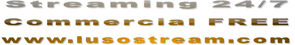 Streaming 24/7  Commercial FREE  www.lusostream.com